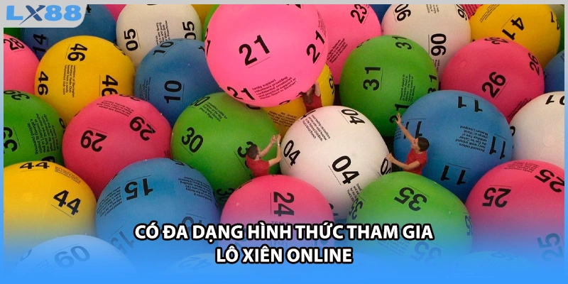 Có đa dạng hình thức tham gia lô xiên online