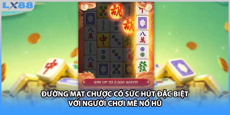 Đường Mạt Chược có sức hút đặc biệt với người chơi mê nổ hũ