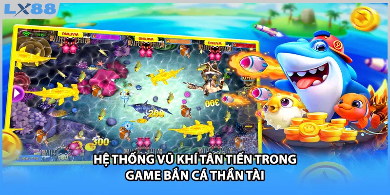 Hệ thống vũ khí tân tiến trong game bắn cá Thần Tài