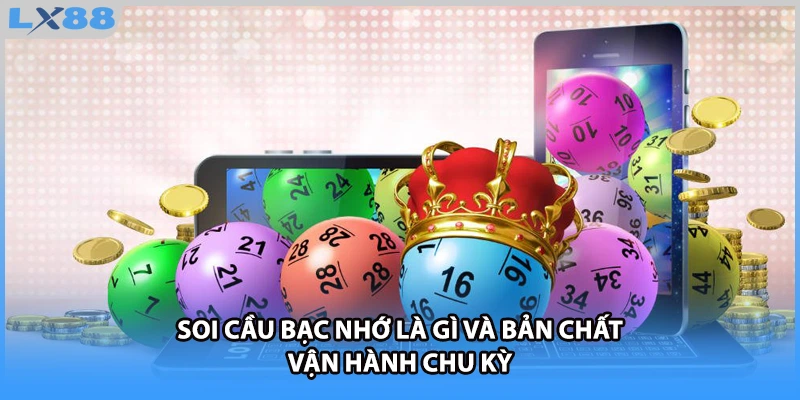 Soi cầu bạc nhớ là gì và bản chất vận hành chu kỳ