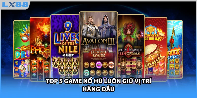 Top 5 game nổ hũ luôn giữ vị trí hàng đầu